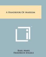A Handbook of Marxism di Karl Marx, Friedrich Engels, Vladimir Ilich Lenin edito da Literary Licensing, LLC