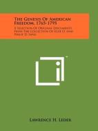 The Genesis of American Freedom, 1765-1795: A Selection of Original Documents from the Collection of Elsie O. and Philip D. Sang edito da Literary Licensing, LLC