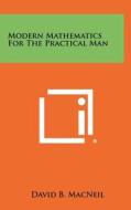 Modern Mathematics for the Practical Man di David B. MacNeil edito da Literary Licensing, LLC