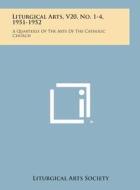Liturgical Arts, V20, No. 1-4, 1951-1952: A Quarterly of the Arts of the Catholic Church di Liturgical Arts Society edito da Literary Licensing, LLC