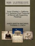 Teran (charles) V. California U.s. Supreme Court Transcript Of Record With Supporting Pleadings di James Martin Macinnis, Thomas C Lynch edito da Gale Ecco, U.s. Supreme Court Records