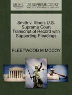 Smith V. Illinois U.s. Supreme Court Transcript Of Record With Supporting Pleadings di Fleetwood M McCoy edito da Gale, U.s. Supreme Court Records
