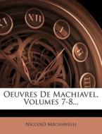 Oeuvres De Machiavel, Volumes 7-8... di Niccolo Machiavelli edito da Nabu Press