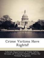 Crime Victims Have Rights! edito da Bibliogov