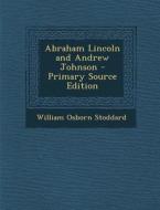 Abraham Lincoln and Andrew Johnson di William Osborn Stoddard edito da Nabu Press