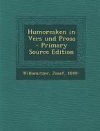 Humoresken in Vers Und Prosa di Willomitzer Josef 1849- edito da Nabu Press