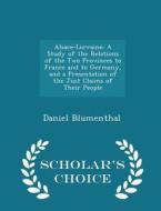 Alsace-lorraine di Daniel Blumenthal edito da Scholar's Choice