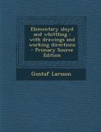 Elementary Sloyd and Whittling: With Drawings and Working Directions di Gustaf Larsson edito da Nabu Press