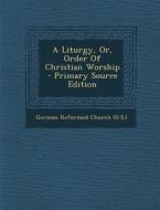 A Liturgy, Or, Order of Christian Worship - Primary Source Edition edito da Nabu Press