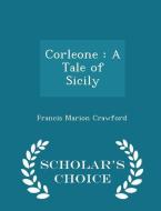 Corleone di Francis Marion Crawford edito da Scholar's Choice