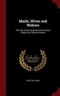Maids, Wives And Widows di Rose Falls Bres edito da Andesite Press