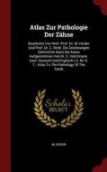 Atlas Zur Pathologie Der Zahne di M Heider edito da Andesite Press