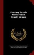Cemetery Records From Loudoun County, Virginia edito da Andesite Press