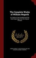 The Complete Works Of William Hogarth di James Hannay, John Trusler, William Hogarth edito da Andesite Press