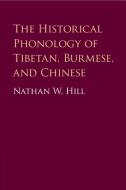 The Historical Phonology Of Tibetan, Burmese, And Chinese di Nathan W. Hill edito da Cambridge University Press