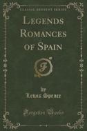 Legends Romances Of Spain (classic Reprint) di Lewis Spence edito da Forgotten Books