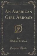 An American Girl Abroad (classic Reprint) di Adeline Trafton edito da Forgotten Books