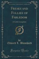 Freaks And Follies Of Fabledom di Edward L Blanchard edito da Forgotten Books