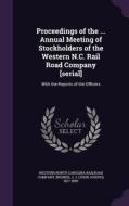 Proceedings Of The ... Annual Meeting Of Stockholders Of The Western N.c. Rail Road Company [serial] di J J 1817-1890 Bruner edito da Palala Press