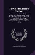 Travels From India To England di James Edward Alexander edito da Palala Press