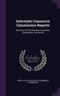Interstate Commerce Commission Reports edito da Palala Press
