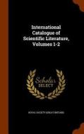 International Catalogue Of Scientific Literature, Volumes 1-2 edito da Arkose Press