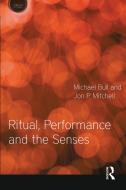 Ritual, Performance and the Senses di Michael Bull, Jon P. Mitchell edito da BLOOMSBURY 3PL