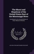The Musci And Hepaticae Of The United States East Of The Mississippi River di Asa Gray, William Starling Sullivant edito da Palala Press