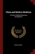 China and Modern Medicine: A Study in Medical Missionary Development di Harold Balme edito da CHIZINE PUBN