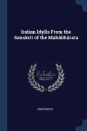 Indian Idylls From The Sanskrit Of The M di ANONYMOUS edito da Lightning Source Uk Ltd