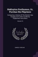Hakluytus Posthumus, Or, Purchas His Pilgrimes: Contayning a History of the World in Sea Voyages and Lande Travells by E di Samuel Purchas edito da CHIZINE PUBN