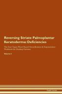 Reversing Striate Palmoplantar Keratoderma: Deficiencies The Raw Vegan Plant-Based Detoxification & Regeneration Workboo di Health Central edito da LIGHTNING SOURCE INC