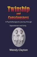 Twinship And Consciousness di Wendy Clayton edito da Austin Macauley Publishers