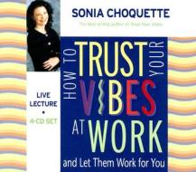How to Trust Your Vibes at Work: And Let Them Work for You di Sonia Choquette edito da Hay House