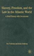 Slavery, Freedom, and the Law in the Atlantic World: A Brief History with Documents di Sue Peabody, Keila Grinberg edito da Palgrave MacMillan