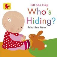 Who\'s Hiding? di Sebastien Braun edito da Walker Books Ltd