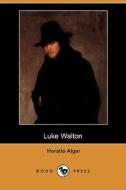 Luke Walton (dodo Press) di Horatio Alger edito da Dodo Press