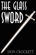 The Glass Sword di Don Crockett edito da AuthorHouse