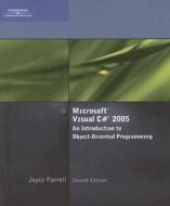 Microsoft Visual C# 2005, An Introduction to Object-Oriented Programming di Joyce Farrell edito da Cengage Learning
