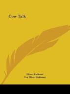 Cow Talk di Elbert Hubbard, Fra Elbert Hubbard edito da Kessinger Publishing, Llc