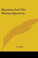 Marxism And The Woman Question di A. Landy edito da Kessinger Publishing, Llc