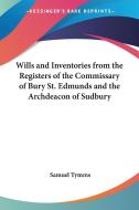 Wills and Inventories from the Registers of the Commissary of Bury St. Edmunds and the Archdeacon of Sudbury edito da Kessinger Publishing
