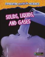 Solids, Liquids, and Gases di Louise A. Spilsbury, Richard Spilsbury edito da HEINEMANN LIB
