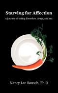 Starving for Affection di Ph. D. Nancy Lee Bausch edito da iUniverse