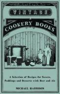 A Selection of Recipes for Sweets, Puddings and Desserts with Beer and Ale di Michael Harrison edito da Read Books