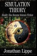Simulation Theory: Reality Has Become Science Fiction di Jonathan Lippe edito da Createspace