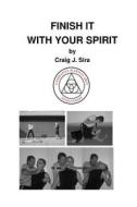 Finish It with Your Spirit di Craig J. Sira edito da Createspace