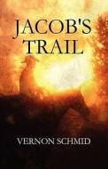 Jacob\'s Trail di Vernon Schmid edito da America Star Books