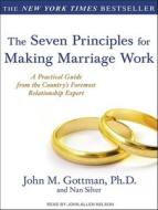 The Seven Principles for Making Marriage Work: A Practical Guide from the Country's Foremost Relationship Expert di John M. Gottman, Nan Silver edito da Tantor Audio