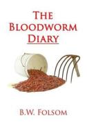 The Bloodworm Diary di B. W. Folsom edito da Createspace